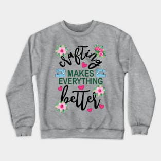 Crafting Makes Everything Better Sewing Machine Floral Crewneck Sweatshirt